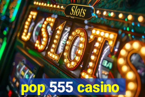 pop 555 casino